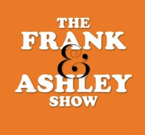 #1: The Frank and Ashley Show