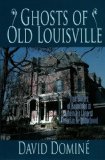 Ghosts of Old Louisville: True Stories of Hauntings in America’s Largest Victorian Neighborhood