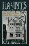 Haunts of Old Louisville: Gilded Age Ghosts and Haunted Mansions in America’s Spookiest Neighborhood Reviews