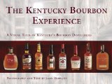 The Kentucky Bourbon Experience: A Visual Tour of Kentucky’s Bourbon Distilleries Reviews