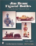 Jim Beam Figural Bottles: Unauthorized Collector’s Guide (Schiffer Book for Collectors)