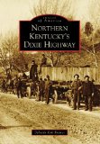 Northern Kentucky's Dixie Highway (Images of America) (Images of America (Arcadia Publishing))