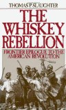 The Whiskey Rebellion: Frontier Epilogue to the American Revolution Reviews