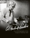 Col. Harland Sanders: The Autobiography of the Original Celebrity Chef