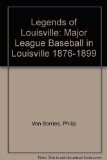 Legends of Louisville: Major League Baseball in Louisville 1876-1899