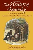 Hunters of Kentucky, The: A Narrative History of America’s First Far West, 1750-1792
