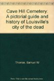 Cave Hill Cemetery: A pictorial guide and history of Louisville’s City of the Dead