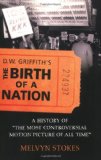 D.W. Griffith’s the Birth of a Nation: A History of the Most Controversial Motion Picture of All Time