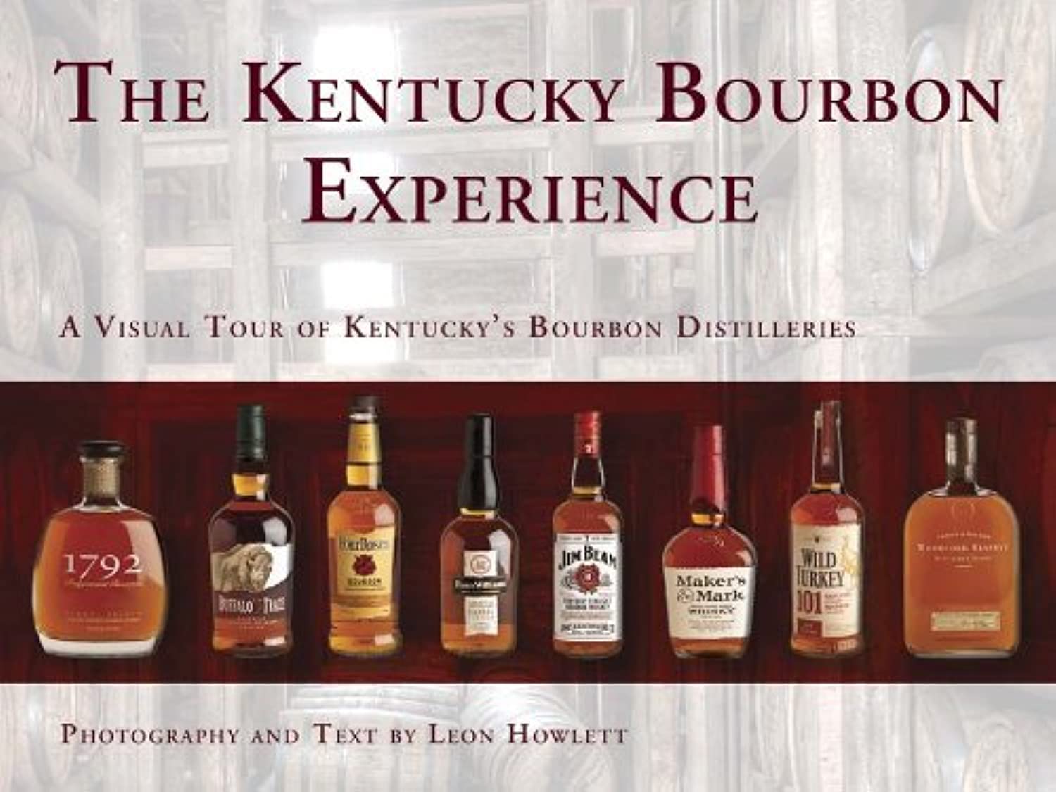 The Kentucky Bourbon Experience: A Visual Tour of Kentucky's Bourbon Distilleries book cover